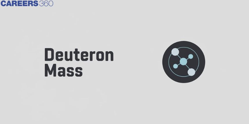 Deuteron Mass - Definition, Properties, MeV, AMU, FAQs